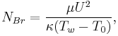  N_{Br} = \frac {\mu U^2}{\kappa(T_w-T_0)},