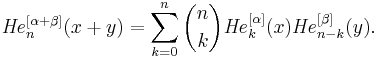 {\mathit{He}}_n^{[\alpha%2B\beta]}(x%2By)=\sum_{k=0}^n{n\choose k}{\mathit{He}}_k^{[\alpha]}(x) {\mathit{He}}_{n-k}^{[\beta]}(y).\,\!