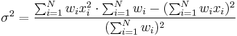 \sigma^2 = \frac{\sum_{i=1}^N w_i x_i^2 \cdot \sum_{i=1}^N w_i - (\sum_{i=1}^N w_i x_i)^2}
{(\sum_{i=1}^N w_i)^2}