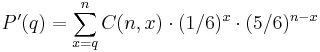 \ P'(q) = \sum_{x=q}^n C(n,x) \cdot (1/6)^x \cdot (5/6)^{n-x}