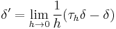 \delta' = \lim_{h\to 0} \frac{1}{h}(\tau_h\delta - \delta)