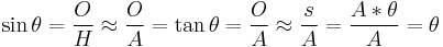 \sin \theta = {O\over H}\approx{O\over A} = \tan \theta = {O\over A} \approx {s\over A} = {{A*\theta}\over A} = \theta