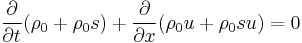 \frac{\partial}{\partial t} ( \rho_0 %2B \rho_0 s) %2B  \frac{\partial }{\partial x}  (\rho_0 u %2B \rho_0 s u) = 0