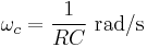 \omega_{c} = \frac{1}{RC} \ \mathrm{rad/s}