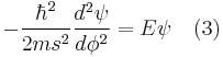  -\frac{\hbar^2}{2m s^2} \frac{d^2\psi}{d\phi^2} = E\psi \quad (3) 