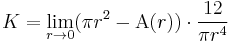 K  = \lim_{r \rarr 0} (\pi r^2  - \mbox{A}(r)) \cdot \frac{12}{\pi r^4}