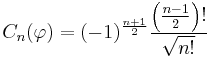 C_n(\varphi)=(-1)^{\frac{n%2B1}{2}}\frac{\left(\frac{n-1}{2}\right)!}{\sqrt{n!}}