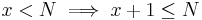  x < N \implies x %2B 1 \leq N