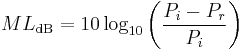 
ML_\mathrm{dB} = 10 \log_{10} \bigg(\frac{P_i-P_r}{P_i}\bigg) \,
