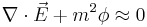 \nabla\cdot\vec{E} %2B m^2 \phi \approx 0