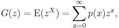 G(z) = \operatorname{E} (z^X) = \sum_{x=0}^{\infty}p(x)z^x,