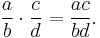 \frac{a}{b} \cdot \frac{c}{d} = \frac{ac}{bd}.