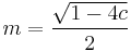 m = \frac{\sqrt{1-4c}}{2}