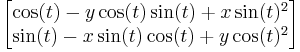 \begin{bmatrix} \cos(t)-y\cos(t)\sin(t)%2Bx\sin(t)^2 \\ \sin(t)-x\sin(t)\cos(t)%2By\cos(t)^2  \end{bmatrix}