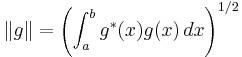  \|g\| = \left(\int_a^b g^*(x)g(x) \, dx \right)^{1/2} 