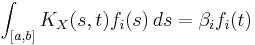 \int_{[a, b]} K_X(s,t) f_i(s) \,ds =\beta_i f_i(t)