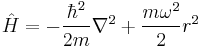 \hat{H} = -\frac{\hbar^2}{2m}\nabla^2 %2B \frac{m\omega^2}{2} r^2 