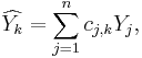 \widehat{Y_k}= \sum_{j=1}^n c_{j,k} Y_j  ,