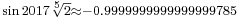 {}_{\sin2017\sqrt[5]2\approx -0.9999999999999999785} 