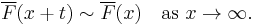 
\overline{F}(x%2Bt) \sim \overline{F}(x) \quad \mbox{as } x \to \infty. \,
