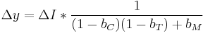 \Delta y = \Delta I * \frac{1}{(1 - b_C)(1 - b_T) %2B b_M}