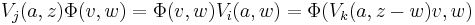  V_j(a,z) \Phi(v,w)= \Phi(v,w) V_i(a,w) = \Phi(V_k(a,z-w)v,w)\,