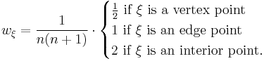 
w_{\mathbf\xi}=\frac{1}{n(n%2B1)}\cdot
\begin{cases}
\frac{1}{2}\text{ if }\mathbf\xi\text{ is a vertex point}\\
1\text{ if }\mathbf\xi\text{ is an edge point}\\
2\text{ if }\mathbf\xi\text{ is an interior point.}
\end{cases}
