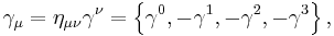 \displaystyle \gamma_\mu = \eta_{\mu \nu} \gamma^\nu = \left\{\gamma^0, -\gamma^1, -\gamma^2, -\gamma^3 \right\},