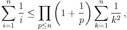  \sum_{i=1}^n{\frac{1}{i}} \le \prod_{p \le n}{\biggl(1%2B\frac{1}{p}\biggr)}\sum_{k=1}^n{\frac{1}{k^2}}\,,