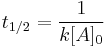 t_{1/2} = \frac{1}{k[A]_0}