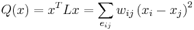 Q(x) = x^T L x = \sum_{e_{ij}} w_{ij} \left(x_i - x_j\right)^2