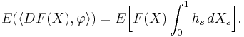 E(\langle DF(X), \varphi\rangle) = E\Bigl[ F(X) \int_0^1 h_s\, dX_s\Bigr].
