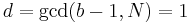 d = \operatorname{gcd}(b-1, N) = 1