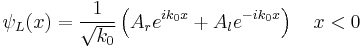 \psi_L(x)= \frac{1}{\sqrt{k_0}} \left(A_r e^{i k_0 x} %2B A_l e^{-ik_0x}\right)\quad x<0 