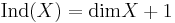 \mathrm {Ind} (X) = \mathrm{dim} X %2B1