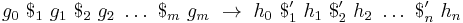 g_0 \ $_1 \ g_1 \ $_2 \ g_2 \ \dots \ $_m \ g_m \ \rightarrow \ h_0 \ $'_1 \ h_1 \ $'_2 \ h_2 \ \dots \ $'_n \ h_n 