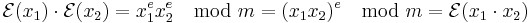 \mathcal{E}(x_1) \cdot \mathcal{E}(x_2) = x_1^e x_2^e \mod m = (x_1x_2)^e \mod m = \mathcal{E}(x_1 \cdot x_2)