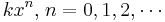 k x^n \mathrm{,}\; n = 0, 1, 2,\cdots\!