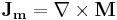  \mathbf{J_m} = \nabla\times\mathbf{M} 