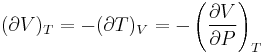  (\partial V)_T=-(\partial T)_V=-\left(\frac{\partial V}{\partial P}\right)_T