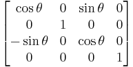 
\begin{bmatrix}
\cos{\theta} & 0 & \sin{\theta} & 0 \\
0 & 1 & 0 & 0 \\
- \sin{\theta} & 0 & \cos{\theta} & 0 \\
0 & 0 & 0 & 1 
\end{bmatrix}
