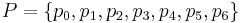 P = \{p_0, p_1, p_2, p_3, p_4, p_5, p_6\}