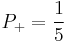 P_%2B = {1 \over 5}