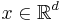 x \in \mathbb{R}^d 