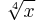 \sqrt[4]{x}