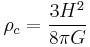 \rho_c = \frac{3 H^2}{8 \pi G}