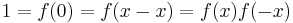 1 = f(0)= f(x-x) = f(x) f(-x)