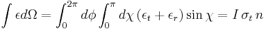 
\int\epsilon d\Omega = \int_0^{2\pi}d\phi \int_0^\pi d\chi \left(\epsilon_t%2B\epsilon_r\right) \sin \chi = I\,\sigma_t\,n
