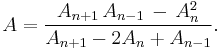 A = \frac{A_{n%2B1}\, A_{n-1}\, -\, A_n^2}{A_{n%2B1}-2A_n%2BA_{n-1}}.