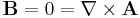 \mathbf{B} = 0 = \nabla \times \mathbf{A}